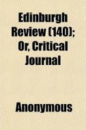 Edinburgh Review 140 ; Or, Critical Jou di Anonymous edito da General Books