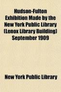 Hudson-fulton Exhibition Made By The New di New York Public Library edito da General Books