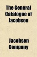 The General Catalogue Of Jacobson di Jacobson Company edito da General Books