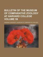 Bulletin of the Museum of Comparative Zoology at Harvard College Volume 59 di Harvard University Museum of Zoology edito da Rarebooksclub.com