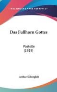 Das Fullhorn Gottes: Pastelle (1919) di Arthur Silbergleit edito da Kessinger Publishing