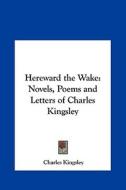Hereward the Wake: Novels, Poems and Letters of Charles Kingsley di Charles Kingsley edito da Kessinger Publishing