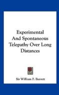 Experimental and Spontaneous Telepathy Over Long Distances di William F. Barrett, Sir William F. Barrett edito da Kessinger Publishing