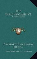 The Earl's Promise V1: A Novel (1873) di Charlotte Eliza Lawson Riddell edito da Kessinger Publishing