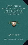 Love Letters Between a Nobleman and His Sister: With the History of Their Adventures (1712) di Aphra Behn edito da Kessinger Publishing