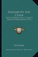 Fragments Sur L'Inde: Sur Le General Lalli, Et Sur Le Comte de Morangies (1773) di Voltaire edito da Kessinger Publishing