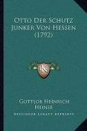 Otto Der Schutz Junker Von Hessen (1792) di Gottlob Heinrich Heinse edito da Kessinger Publishing