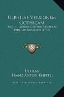 Ulphilae Versionem Gothicam: Nonnullorum Capitum Epistolae Pauli Ad Romanos (1762) di Ulfilas edito da Kessinger Publishing
