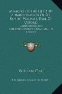 Memoirs of the Life and Administration of Sir Robert Walpole, Earl of Oxford: Containing the Correspondence from 1700 to 1730 V2 di William Coxe edito da Kessinger Publishing