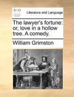 The Lawyer's Fortune, Or, Love In A Hollow Tree. A Comedy di William Grimston edito da Gale Ecco, Print Editions
