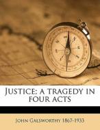 Justice; A Tragedy In Four Acts di John Galsworthy edito da Nabu Press