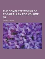 The Complete Works Of Edgar Allan Poe Volume 10 di Edgar Allan Poe edito da Theclassics.us