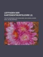 Leitfaden Der Kartenentwurfslehre; Fur Studierende Der Erdkunde Und Deren Lehrer (2) di U S Government, Karl Jacob Zoppritz edito da Rarebooksclub.com