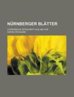 Nurnberger Blatter; Literarische Zeitschrift Aus Und Fur Suddeutschland di U S Government, Anonymous edito da Rarebooksclub.com