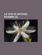 La Vita Di Antonio Rosmini (2) di Anonymous edito da Rarebooksclub.com