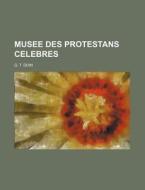 Musee Des Protestans Celebres di G. T. Doin edito da General Books Llc