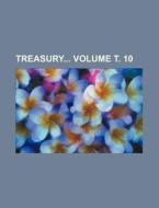 Treasury Volume . 10 di Books Group edito da Rarebooksclub.com