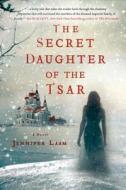 The Secret Daughter of the Tsar di Jennifer Laam edito da St. Martin's Griffin