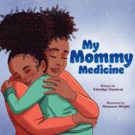 My Mommy Medicine di Edwidge Danticat edito da ROARING BROOK PR