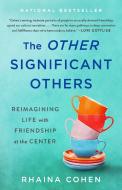 The Other Significant Others: Reimagining Life with Friendship at the Center di Rhaina Cohen edito da ST MARTINS PR