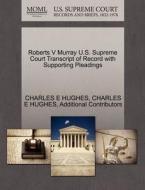 Roberts V Murray U.s. Supreme Court Transcript Of Record With Supporting Pleadings di Charles E Hughes, Additional Contributors edito da Gale Ecco, U.s. Supreme Court Records