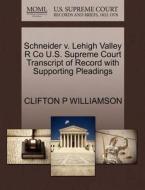 Schneider V. Lehigh Valley R Co U.s. Supreme Court Transcript Of Record With Supporting Pleadings di Clifton P Williamson edito da Gale, U.s. Supreme Court Records