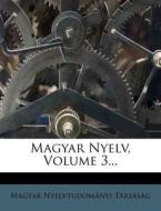 Magyar Nyelv, Volume 3... di Magyar Nyelvtudom T. Rsas G. edito da Nabu Press