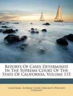Reports of Cases Determined in the Supreme Court of the State of California, Volume 115 di California Supreme Court, Bancroft-Whitney Company edito da Nabu Press