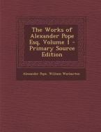Works of Alexander Pope Esq, Volume 1 di Alexander Pope, William Warburton edito da Nabu Press