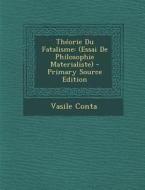 Theorie Du Fatalisme: (Essai de Philosophie Materialiste) di Vasile Conta edito da Nabu Press