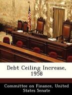 Debt Ceiling Increase, 1958 edito da Bibliogov