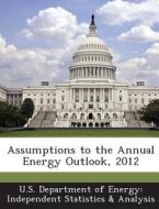Assumptions To The Annual Energy Outlook, 2012 edito da Bibliogov