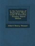 In the Footsteps of Washington: Pope's Creek to Princeton - Primary Source Edition di Albert Henry Heusser edito da Nabu Press