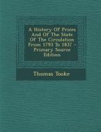 A History of Prices and of the State of the Circulation from 1793 to 1837 - Primary Source Edition di Thomas Tooke edito da Nabu Press