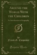 Around The World With The Children di Frank G Carpenter edito da Forgotten Books