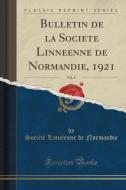 Bulletin De La Societe Linneenne De Normandie, 1921, Vol. 4 (classic Reprint) di Societe Linneenne De Normandie edito da Forgotten Books