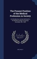 The Present Position Of The Medical Profession In Society di Eve Paul F edito da Sagwan Press
