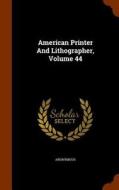 American Printer And Lithographer, Volume 44 di Anonymous edito da Arkose Press