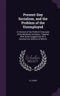 Present-day Socialism, And The Problem Of The Unemployed di G E Raine edito da Palala Press