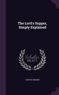 The Lord's Supper, Simply Explained di Ashton Oxenden edito da Palala Press