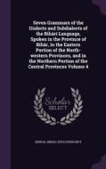 Seven Grammars Of The Dialects And Subdialects Of The Bihari Language, Spoken In The Province Of Bihar, In The Eastern Portion Of The North-western Pr edito da Palala Press