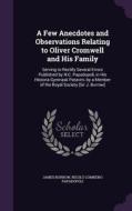 A Few Anecdotes And Observations Relating To Oliver Cromwell And His Family di James Burrow, Nicolo Comneno Papadopoli edito da Palala Press