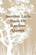 Little Book Of Random Quotations II di Kurt Vogler edito da Lulu.com