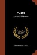 The Hill: A Romance of Friendship di Horace Annesley Vachell edito da PINNACLE