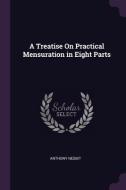 A Treatise on Practical Mensuration in Eight Parts di Anthony Nesbit edito da CHIZINE PUBN