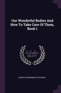 Our Wonderful Bodies and How to Take Care of Them, Book 1 di Joseph Chrisman Hutchison edito da CHIZINE PUBN