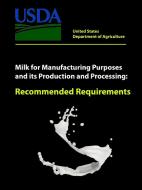 Milk for Manufacturing Purposes and its Production and Processing - Recommended Requirements di United States Department of Agriculture edito da Lulu.com