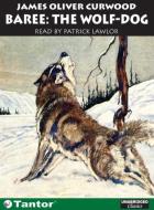 Baree: The Wolf-Dog di James Oliver Curwood edito da Tantor Audio