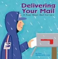 Delivering Your Mail: A Book about Mail Carriers di Ann Owen edito da Picture Window Books