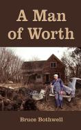 A Man of Worth di Bruce Bothwell edito da AUTHORHOUSE